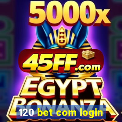 120 bet com login